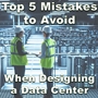 Top 5 Mistakes To Avoid When Designing A Data Center