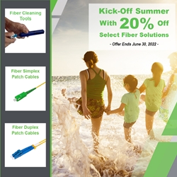 June 2022 Promo: Kick-Off Summer With 20% Off Select Fiber Solutions